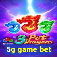 5g game bet